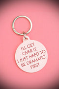I'll Get Over It I Just Need to Be Dramatic First Keytag image 0