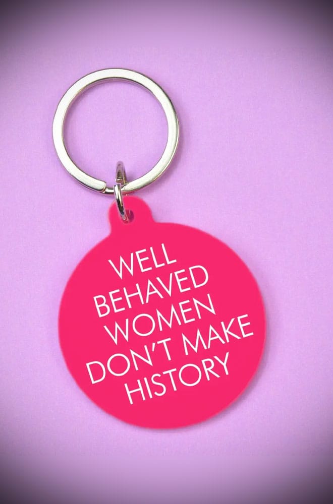 Well Behaved Women Don't Make History Keytag image 0