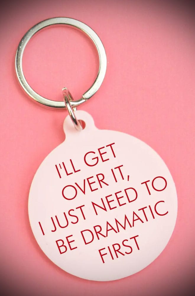 I'll Get Over It I Just Need to Be Dramatic First Keytag image 1