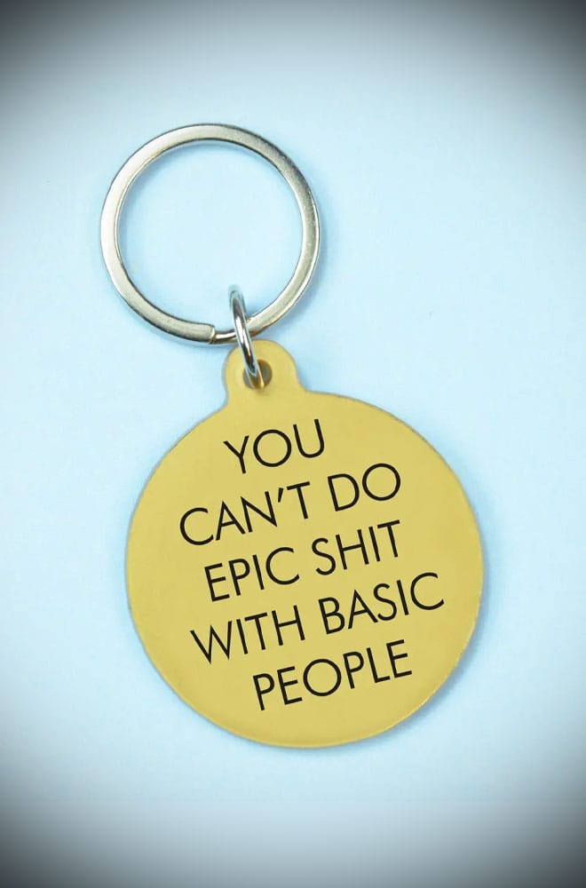 You Can't Do Epic Shit with Basic People Keytag image 0