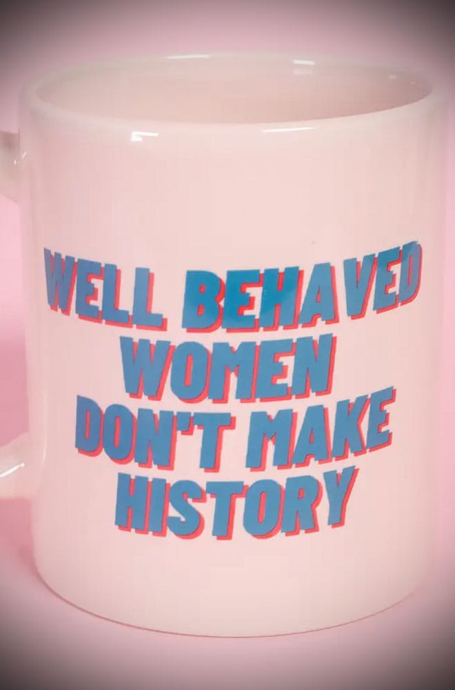 Well Behaved Women Don't Make History Mug image 1
