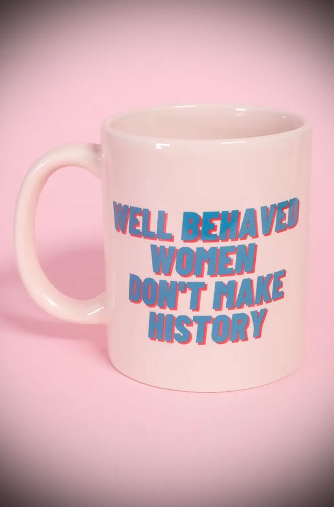 Well Behaved Women Don't Make History Mug image 0